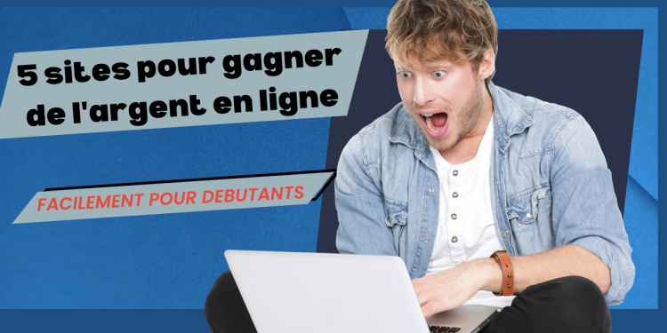 5 sites pour gagner de l'argent